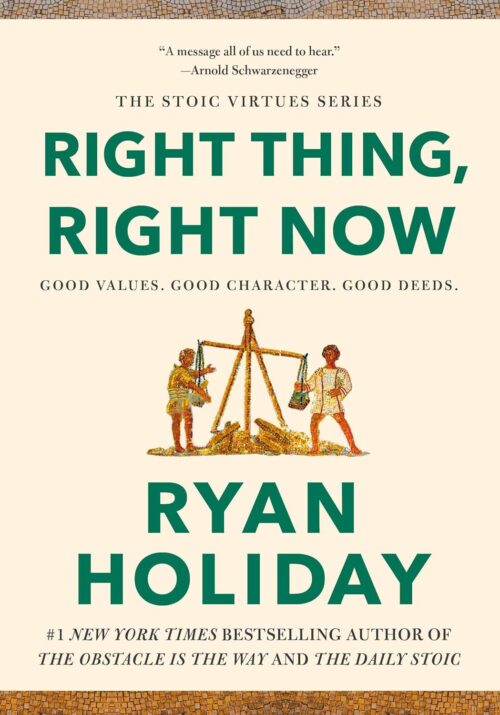 Right Thing, Right Now Ryan Holiday