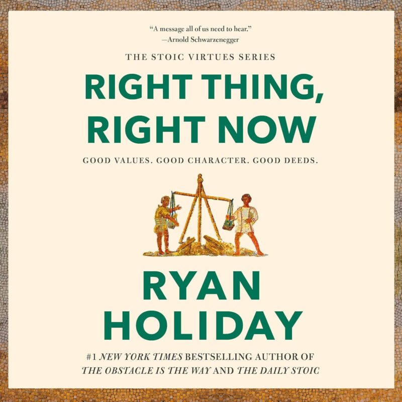 Right Thing, Right Now Ryan Holiday